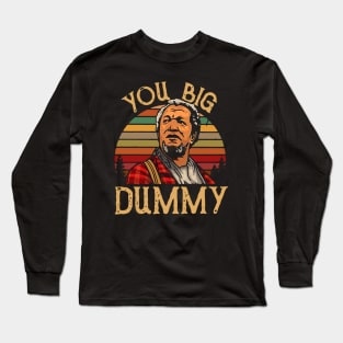 You Big Dummy Long Sleeve T-Shirt